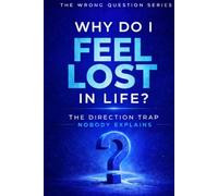 Why Do I Feel Lost in Life: The Direction Trap Nobody Explains