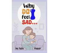 Why Do I Feel Sad?: Understanding Emotions for Kids