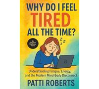 Why Do I Feel Tired All the Time?: A Guide to Reclaiming Your Energy and Your Life