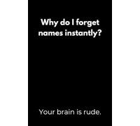 Why do I forget names instantly? Your brain is rude.: Motivation Notebook with Funny Quotes - Minimalist Black Cover Design for Students, Perfect for ... or as a Gift for College Students and Teens