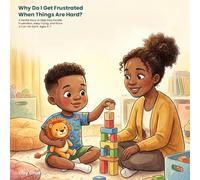 Why Do I Get Frustrated When Things Are Hard?: A Gentle Story to Help Kids Handle Frustration, Keep Trying, and Grow a Can-Do Spirit. Ages 3-7