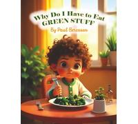 Why Do I Have to Eat GREEN STUFF