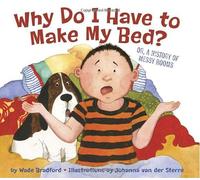 [ [ [ Why Do I Have to Make My Bed?: Or, a History of Messy Rooms[ WHY DO I HAVE TO MAKE MY BED?: OR, A HISTORY OF MESSY ROOMS ] By Bradford, Wade ( Author )Feb-22-2011 Hardcover