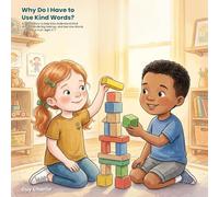 Why Do I Have to Use Kind Words?: A Gentle Story to Help Kids Understand Kind Words, Handle Big Feelings, and See How Words Can Help or Hurt. Ages ... Who Serves, and Feeling Proud. Ages 3-7