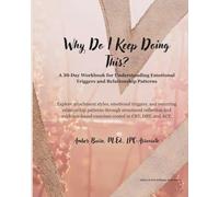 Why Do I Keep Doing This?: A 30-Day Workbook for Understanding Emotional Triggers and Relationship Patterns