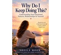 Why Do I Keep Doing This?: Understanding Your Emotional Patterns, Relationships & Yourself