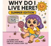 Why Do I Live Here? - Summer Edition: A Coloring Book for People Who Regret Their Life Choices Every July