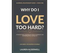 Why Do I Love Too Hard: A Practical Guide to Breaking the Anxious Attachment Cycle and Building Secure, Lasting Love: 1