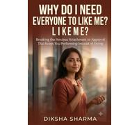 Why Do I Need Everyone to Like Me?: Breaking the Anxious Attachment to Approval That Keeps You Performing Instead of Living