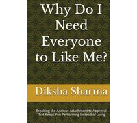 Why Do I Need Everyone to Like Me?: Breaking the Anxious Attachment to Approval That Keeps You Performing Instead of Living