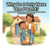 Why Do I Only Have One Parent?: A Gentle Story to Help Kids Understand Single-Parent Families, Feeling Loved, and Belonging. Ages 3-7