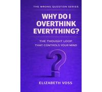 Why Do I Overthink Everything?: The Thought Loop That Controls Your Mind