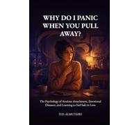 Why Do I Panic When You Pull Away?: The Psychology of Anxious Attachment, Emotional Distance, and Learning to Feel Safe in Love