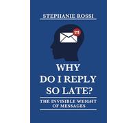 Why do I reply so late? The invisible weight of messages