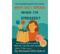 Why Do I Spend When I’m Stressed?: Gentle Tools for Emotional Spending, Stress Relief, and Neurodivergent Self-Compassio