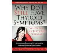 Why Do I Still Have Thyroid Symptoms?: When My Lab Tests Are Normal: A Revolutionary Breakthrough in Understanding Hashimoto's Disease and Hypothyroidism