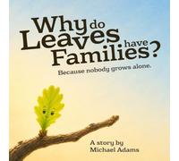 Why Do Leaves Have Families?: A Story About Belonging, Big Changes, and Growing Together
