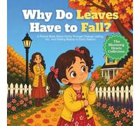 Why Do Leaves Have to Fall?: A Picture Book About Going Through Change, Letting Go, and Finding Beauty in Every Season