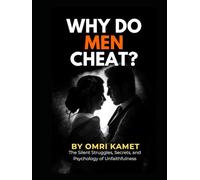 WHY DO MEN CHEAT?: The Silent Struggles, Secrets and Psychology of Unfaithfulness