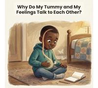 Why Do My Tummy and My Feelings Talk to Each Other?