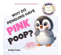 Why Do Penguins Have Pink Poop?: A Fun Science Story for Curious Kids Ages 4-7