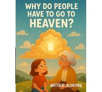 WHY DO PEOPLE HAVE TO GO TO HEAVEN?