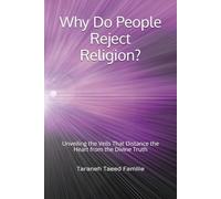 Why Do People Reject Religion?: Unveiling the Veils That Distance the Heart from the Divine Truth