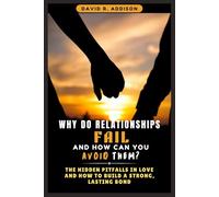 Why Do Relationships Fail and How Can You Avoid Them?: The Hidden Pitfalls in Love and How to Build a Strong, Lasting Bond