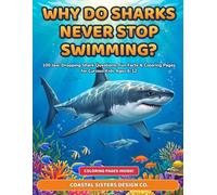 WHY DO SHARKS NEVER STOP SWIMMING?: 100 Jaw-Dropping Shark Questions, Fun Facts & Coloring Pages for Curious Kids Ages 6-12