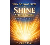 WHY DO SOME LIVES SHINE AFTER TRAGEDY: The John O'Leary Miracle Story