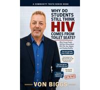 Why Do Students Still Think You Can Get HIV From Toilet Seats?: What Young People Still Don’t Know About HIV, STIs, Sex, Stigma, and Staying Healthy