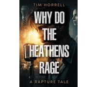 Why Do the Heathens Rage: A Rapture Tale