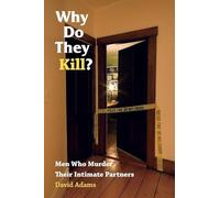 Why Do They Kill?: Men Who Murder Their Intimate Partners