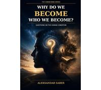 Why Do We Become Who We Become?: Questions on the Human Condition