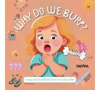Why Do We Burp?: Funny and Gross Body Facts for Curious Kids