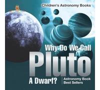 Why Do We Call Pluto A Dwarf? Astronomy Book Best Sellers Children's (Tascabile)
