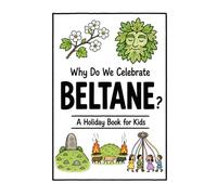 Why Do We Celebrate Beltane?: A Fun, Educational, and Illustrated Holiday Book for Kids and Curious Minds About the Gaelic Fire Festival