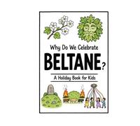 Why Do We Celebrate Beltane?: A Fun, Educational, and Illustrated Holiday Book for Kids and Curious Minds About the Gaelic Fire Festival