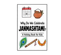 Why Do We Celebrate Janmashtami?: A Fun, Educational, and Illustrated Holiday Book for Kids and Curious Minds About Krishna's Birthday
