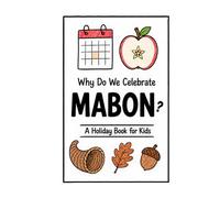 Why Do We Celebrate Mabon?: A Fun, Educational, and Illustrated Holiday Book for Kids and Curious Minds About the Autumn Equinox