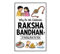 Why Do We Celebrate Raksha Bandhan?: A Fun, Educational, and Illustrated Holiday Book for Kids and Curious Minds About the Hindu Festival of Sibling Bonds