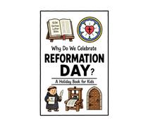Why Do We Celebrate Reformation Day?: A Fun, Educational, and Illustrated Holiday Book for Kids and Curious Minds About Martin Luther and the Protestant Reformation