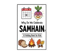 Why Do We Celebrate Samhain?: A Fun, Educational, and Illustrated Holiday Book for Kids and Curious Minds About the Ancient Celtic Festival Behind Halloween