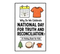 Why Do We Celebrate the National Day for Truth and Reconciliation?: A Fun, Educational, and Illustrated Holiday Book for Kids and Curious Minds About Canada's Orange Shirt Day