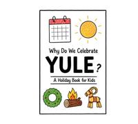 Why Do We Celebrate Yule?: A Fun, Educational, and Illustrated Holiday Book for Kids and Curious Minds About the Winter Solstice Festival