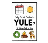 Why Do We Celebrate Yule?: A Fun, Educational, and Illustrated Holiday Book for Kids and Curious Minds About the Winter Solstice Festival