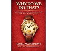 Why Do We Do That?: The Hidden History of the Customs, Objects, Words, and Traditions We Take for Granted