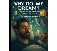 Why Do We Dream?: Exploring the Mysterious World of Sleep