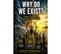 WHY DO WE EXIST?: A MAP TO EXPLORE LIFE THE WAY IT WAS INTENDED