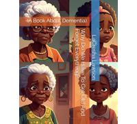 Why Do We Have To Get Old And Forget Everything?: (A Book About Dementia).